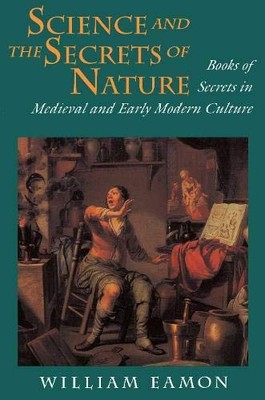 Science and the Secrets of Nature: Books of Secrets in Medieval and Early Mo...