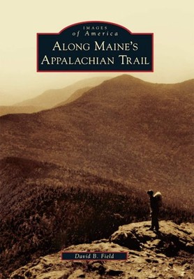 NEW Arcadia Publishing Along Maine's Appalachian Trail, ME 9780738574516 Images