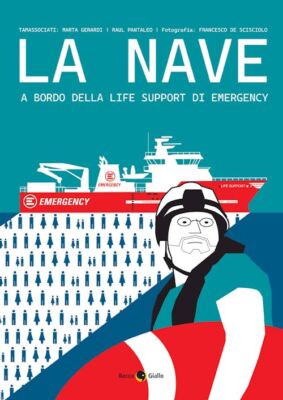 LA NAVE. A BORDO DELLA LIFE SUPPORT DI EMERGENCY  - GERARDI MARTA, PANTALEO RAUL