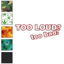 Too Loud Too Bad, Vinyl Decal Sticker, 40 Patterns 3 Sizes, 3906