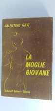 La Moglie Giovane - Valentino Gavi - Sabatelli editori 1967 Autografato