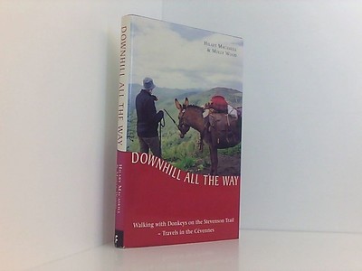 Downhill All the Way: Walking with Donkeys on the Stevenson Trail Macaskill, Hil
