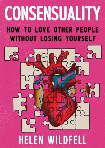 Consensuality : How to Love Other People Without Losing Youself by Helen ...