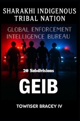 Sharakhi Indigenous Tribal Nation: Global Enforcement Intelligence Bureau (GEIB)