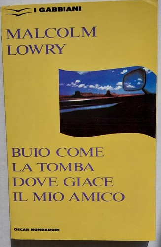 Malcolm Lowry Buio come la tomba dove giace il mio amico-I Gabbiani 1992