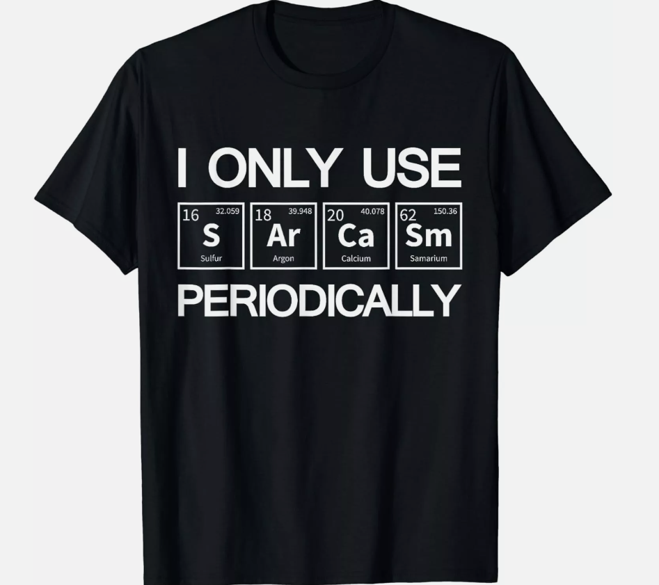 I Only Use Sarcasm Periodically Biology Gift Unisex T-Shirt, Streetwear T-Shirt