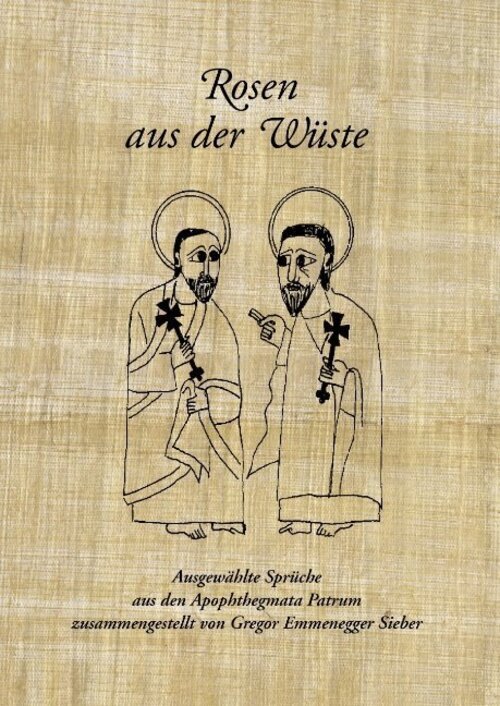 Rosen Aus Der Wüste | Ausgewählte Sprüche Aus Den Apophthegmata Patrum