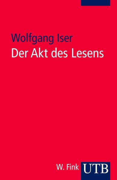 Der Akt des Lesens: Theorie ästhetischer Wirkung. UTB Bd. 636. Iser, Wolfgang: - Iser, Wolfgang