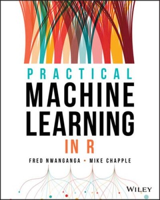 Practical Machine Learning in R - Paperback By Nwanganga, Fred - GOOD