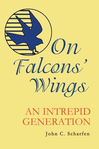 On Falcons' Wings: An Intrepid Generation. Scharfen 9780595674688 New**