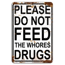 Don't Feed Wh*res Drugs Funny Rustic Sign