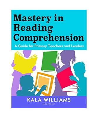 Mastery in Reading Comprehension: A guide for primary teachers and leaders: A gu