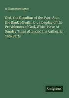 God, The Guardian Of The Poor, And, The Bank Of Faith Or, A Display Of The Prov