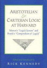 ARISTOTELIAN & CARTESIAN LOGIC AT HARVARD ED. BY RICK KENNEDY HARDCOVER AS NEW