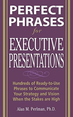 Perfect Phrases for Executive Presentations: Hundreds of Ready-t