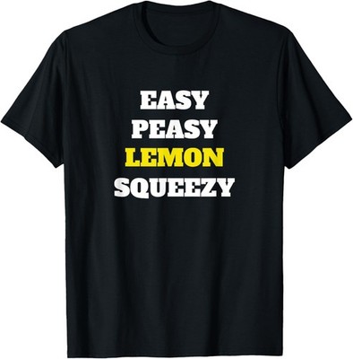 Easy Peasy Lemon Squeezy Graphic Funny Novelty Gift T-Shirt