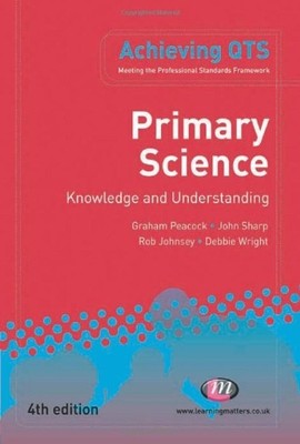 Primary Science: Knowledge and Understanding (Achieving QTS Series),Graham A Pe