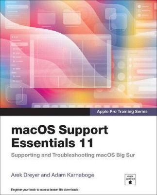 macOS Support Essentials 11 - Apple Pro Training Series: Supporting and