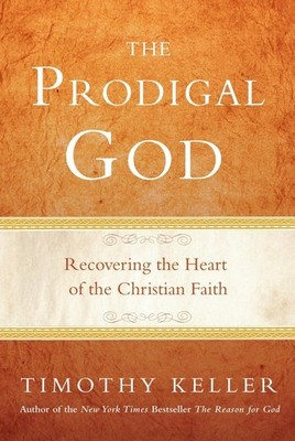 The Prodigal God: Recovering the Heart of the Christian Faith