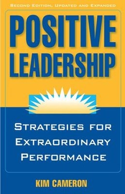 Positive Leadership : Strategies for Extraordinary Performance Ki