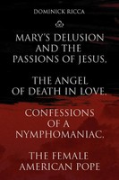 Dominick Ricca | Mary's Delusion And The Passions Of Jesus, The Angel Of...