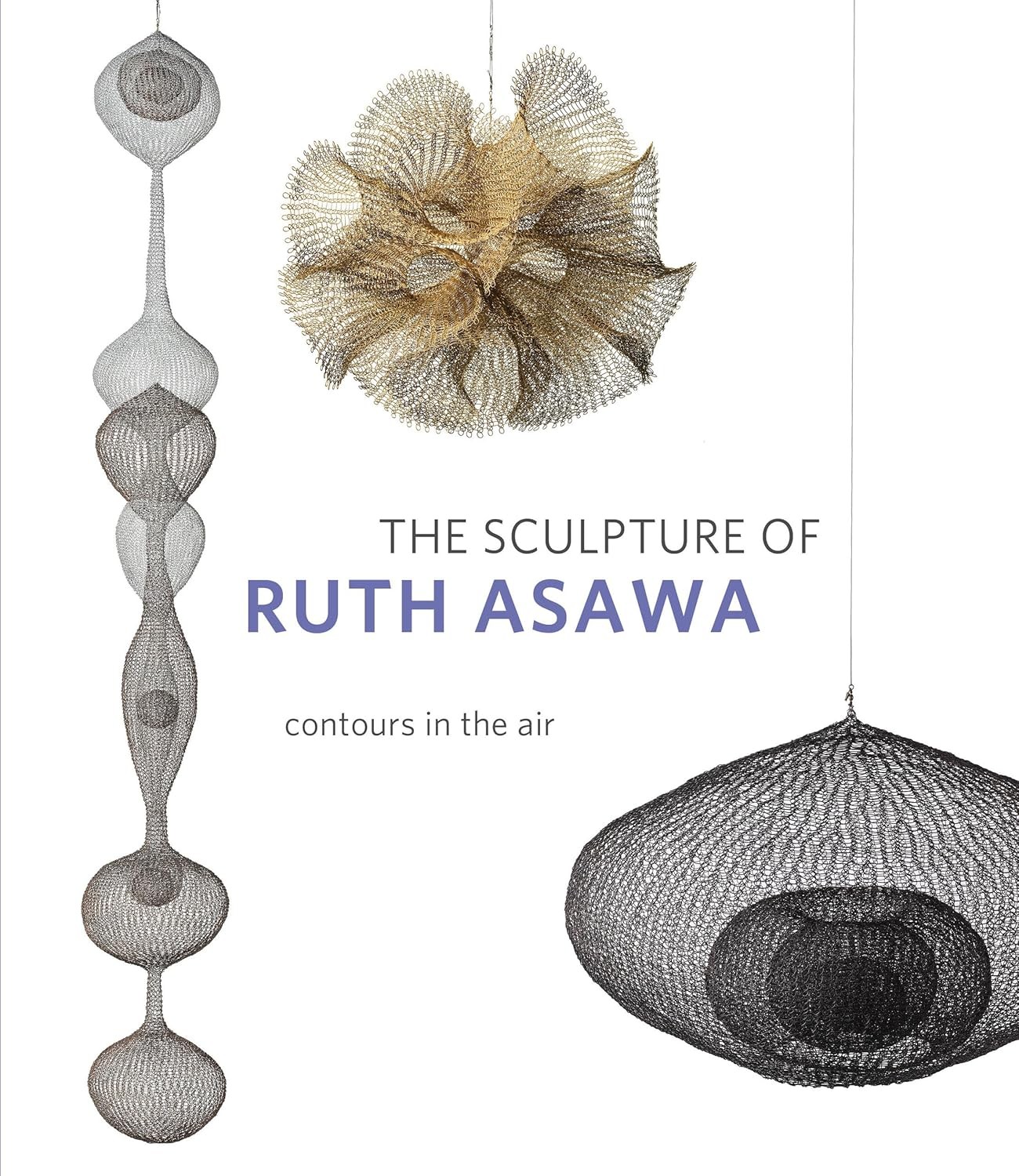 The Sculpture of Ruth Asawa, Second Edit... Paperback – July 14, 2020 Paperback