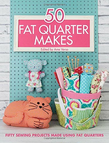 50 Fat Quarter Makes: Fifty Sewing Projects Made Using Fat Quarters-Jo Avery, E