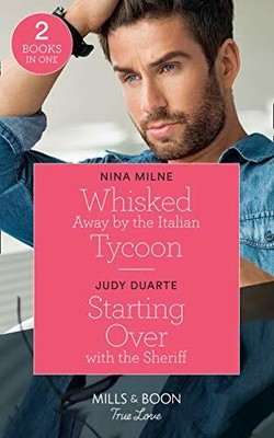 Whisked Away By The Italian Tycoon / Starting Over With The Sheriff: Whisked A,