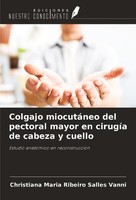 Colgajo MiocutáNeo Del Pectoral Mayor En CirugíA De Cabeza Y Cuello Christiana M