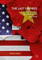 The Last Empires Governing Ourselves, Our Nations, And Our World William Allan