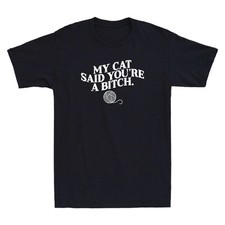 My Cat Said You're A Bitch Funny Sarcastic Quote Joke Gift Vintage Men's T-Shirt