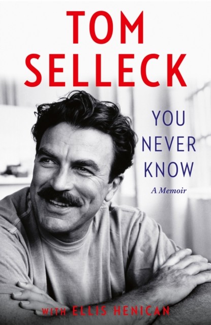 You Never Know A Memoir by Tom Selleck (Hardback Book)