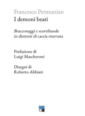 Roberto Abbiati I demoni beati. Bracconaggi e scorribande in distret (Paperback)