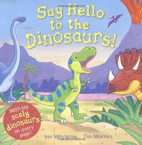 Say Hello to the Dinosaurs! By Ian Whybrow, Tim Warnes