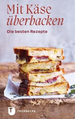 Mit Käse überbacken | Die besten Rezepte | Buch | Thorbeckes Kleine Schätze