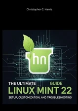 Christopher C Harris The Ultimate Linux Mint 22 Guide (Paperback) (UK IMPORT)