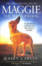 The Miraculous Life of Maggie the Wunderdog by Carlin, Kasey