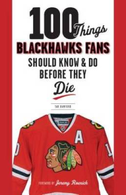 100 Things Blackhawks Fans Should Know  Do Before They Die (100 Things - GOOD