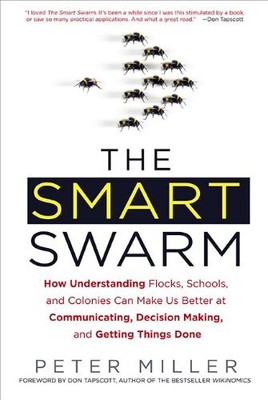 The Smart Swarm: How Understanding Flocks, Schools, and Colonies Can Make Us...
