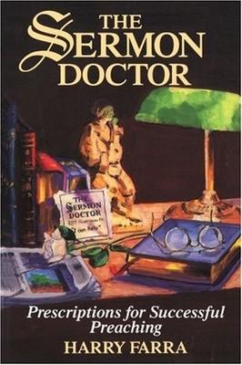 THE SERMON DOCTOR: PRESCRIPTIONS FOR SUCCESSFUL PREACHING By Harry Farra **NEW**