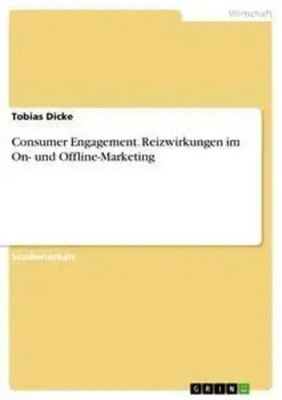 Consumer Engagement. Reizwirkungen im On- und Offline-Marketing Tobias Dicke