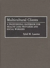 Multicultural Clients : A Professional Handbook for Health Care P