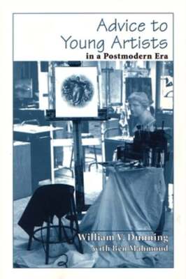 Advice to Young Artists in a Postmodern Era by William V Dunning: Used