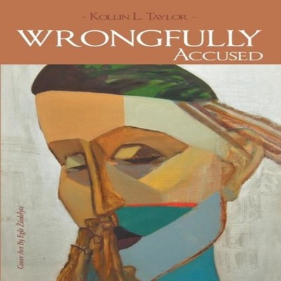 Wrongfully Accused When Innocence Is Not Enough Kollin L. Taylor