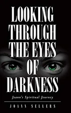 Looking Through the Eyes of Darkness: Joann's Spiritual Journey