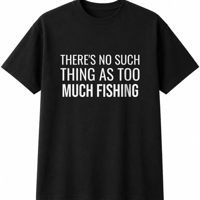 There's No Such Thing As Too Much Fishing Herren Damen T-Shirt lustig Geschenk Tee