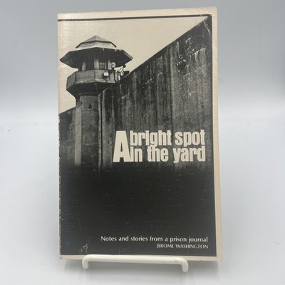 Bright Spot in the Yard : Notes and Stories from a Prison Journal by Jerome...