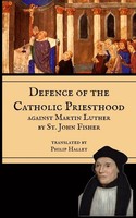 Defence Of The Priesthood Against Martin Luther St. John Fisher Taschenbuch 2017