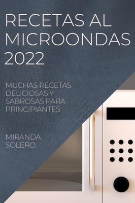 SOLERO - RECETAS AL  MICROONDAS 2022  MUCHAS RECETAS DELICIOSAS Y SABR - X555z