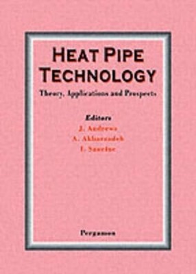 Heat Pipe Technology: Theory, Applications and Prospects - 9780080428420